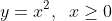 y = x^2,\;\;x \ge 0